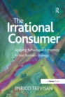 Image for The irrational consumer  : applying behavioural economics to your business strategy