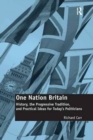 Image for One nation Britain  : history, the progressive tradition, and practical ideas for today&#39;s politicians