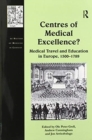 Image for Centres of Medical Excellence? : Medical Travel and Education in Europe, 1500–1789