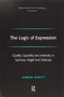 Image for The Logic of Expression : Quality, Quantity and Intensity in Spinoza, Hegel and Deleuze