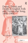 Image for Desire, Drink and Death in English Folk and Vernacular Song, 1600-1900