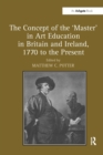 Image for The Concept of the &#39;Master&#39; in Art Education in Britain and Ireland, 1770 to the Present