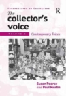 Image for The Collector&#39;s Voice : Critical Readings in the Practice of Collecting: Volume 4: Contemporary Voices