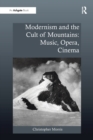 Image for Modernism and the Cult of Mountains: Music, Opera, Cinema
