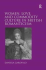 Image for Women, Love, and Commodity Culture in British Romanticism