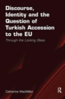 Image for Discourse, Identity and the Question of Turkish Accession to the EU : Through the Looking Glass