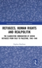 Image for Refugees, human rights, and realpolitik  : the clandestine immigration of Jewish refugees from Italy to Palestine, 1945-1948