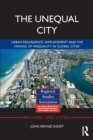 Image for The unequal city  : urban resurgence, displacement and the making of inequality in global cities