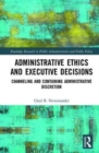 Image for Administrative ethics and executive decisions  : channeling and containing administrative discretion