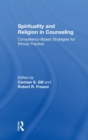 Image for Spirituality and religion in counseling  : competency-based strategies for ethical practice