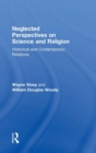 Image for Neglected perspectives on science and religion  : historical and contemporary relations