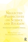 Image for Neglected perspectives on science and religion  : historical and contemporary relations