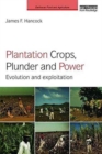 Image for Plantation crops, plunder and power  : evolution and exploitation