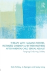 Image for Therapy with harming fathers, victimized children and their mothers after parental child sexual assault  : forging enduring safety
