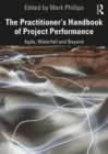 Image for The Practitioner&#39;s Handbook of Project Performance