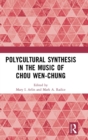 Image for Polycultural Synthesis in the Music of Chou Wen-chung