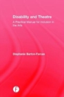 Image for Disability and theatre  : a practical manual for inclusion in the arts