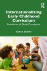 Image for Internationalizing early childhood curriculum  : the foundations of global competence