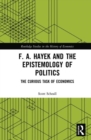 Image for F.A. Hayek and the epistemology of politics  : the curious task of economics