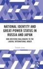 Image for National identity and great-power status in Russia and Japan  : non-Western challengers to the liberal international order