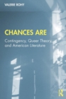 Image for Chances are  : contingency, queer theory and American literature