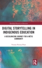 Image for Digital storytelling in Indigenous education  : a decolonizing journey for a Mâetis community