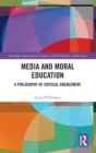 Image for Media and moral education  : a philosophy of critical engagement