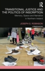 Image for Transitional justice and the politics of inscription  : memory, space and narrative in Northern Ireland