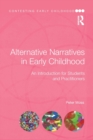 Image for Alternative narratives in early childhood  : an introduction for students and practitioners