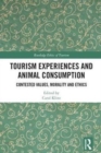 Image for Tourism experiences and animal consumption  : contested values, morality and ethics