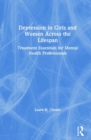 Image for Depression in girls and women across the lifespan  : treatment essentials for mental health professionals