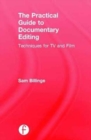 Image for The practical guide to documentary editing  : techniques for TV and film