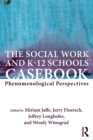 Image for Social work and K-12 schools casebook  : phenomenological perspectives