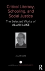Image for Critical literacy, schooling, and social justice  : the selected works of Allan Luke