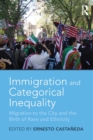 Image for Immigration and categorical inequality  : migration to the city and the birth of race and ethnicity