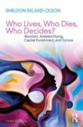 Image for Who Lives, Who Dies, Who Decides? : Abortion, Assisted Dying, Capital Punishment, and Torture