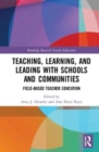 Image for Teaching, learning, and leading with schools and communities  : field-based teacher education