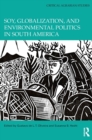 Image for Soy, globalization, and environmental politics in South America