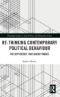 Image for Re-thinking contemporary political behaviour  : the difference that agency makes