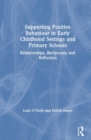 Image for Supporting positive behaviour in early childhood settings and primary schools  : relationships, reciprocity and reflection