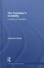 Image for The translator&#39;s invisibility  : a history of translation