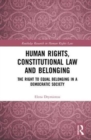 Image for Human rights, constitutional law and belonging  : the right to equal belonging in democratic society