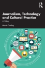 Image for Journalism, technology and cultural practice  : a history