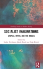 Image for Socialist imaginations  : utopias, myths, and the masses