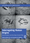 Image for Interrogating Human Origins : Decolonisation and the Deep Human Past