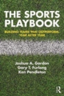 Image for The sports playbook  : building teams that outperform, year after year