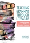 Image for Teaching grammar through literature  : bringing language to life in the secondary classroom