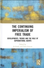 Image for The continuing imperialism of free trade  : developments, trends and the role of supranational agents