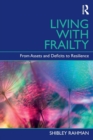 Image for Living with frailty  : from assets and deficits to resilience