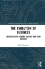 Image for The evolution of business  : interpretative theory, history and firm growth